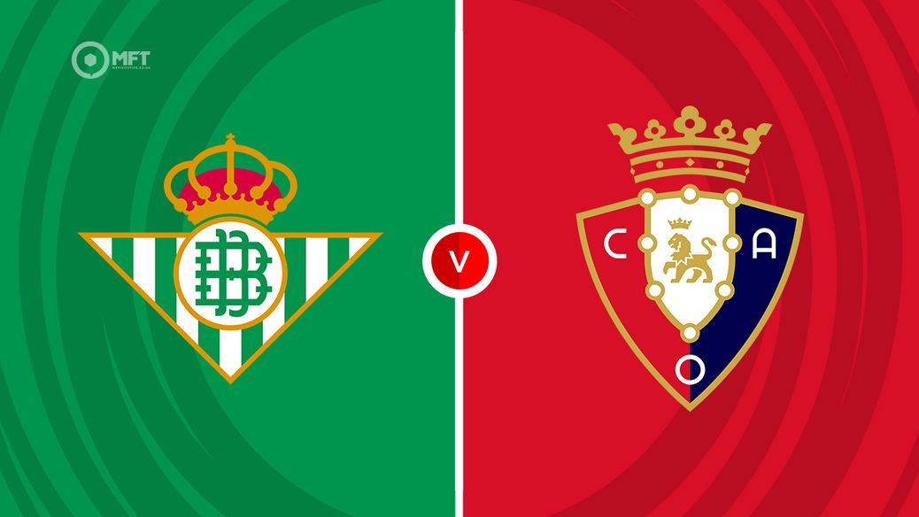 7 Expert Insights Into Real Betis vs Osasuna Prediction: The Ultimate Guide for Smart Bettors